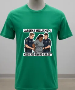 Laronna Williams, 41, Was Arrested By Police For Alleged Medicaid Fraud T Shirt