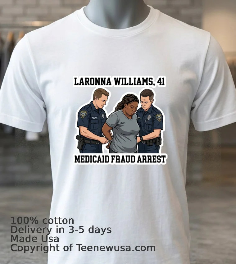 Laronna Williams, 41, Was Arrested By Police For Alleged Medicaid Fraud T Shirt - white-t-shirt 3 Laronna Williams 41 Was Arrested By Police For Alleged Medicaid Fraud T Shirt White T Shirt 3