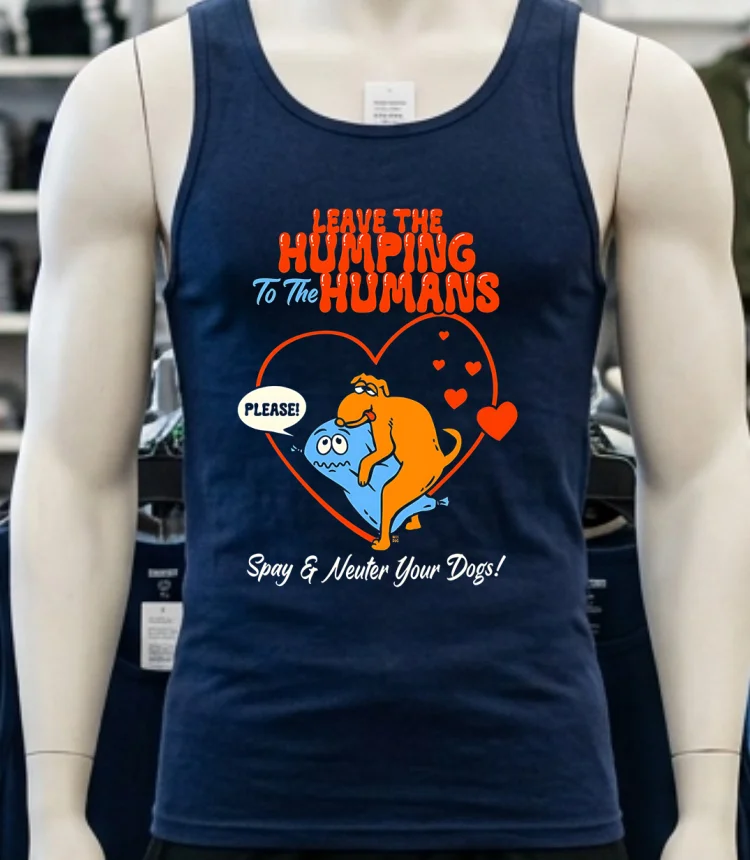 Leave The Humping To The Humans Spay And Neuter Your Dogs Shirt - navy-shirt Leave The Humping To The Humans Spay And Neuter Your Dogs Shirt Navy Shirt