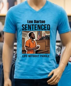 Leo Dartoe Was Sentenced To Life Imprisonment Without The Possibility Of Parole T Shirt