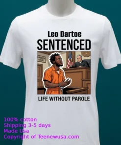 Leo Dartoe Was Sentenced To Life Imprisonment Without The Possibility Of Parole T Shirt