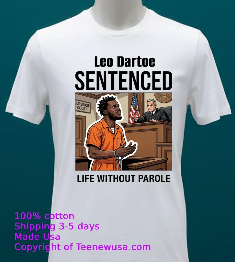 Leo Dartoe Was Sentenced To Life Imprisonment Without The Possibility Of Parole T Shirt - white-t-shirt 20 Leo Dartoe Was Sentenced To Life Imprisonment Without The Possibility Of Parole T Shirt White T Shirt 20