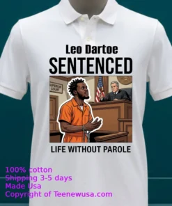 Leo Dartoe Was Sentenced To Life Imprisonment Without The Possibility Of Parole T Shirt