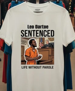 Leo Dartoe Was Sentenced To Life Imprisonment Without The Possibility Of Parole T Shirt