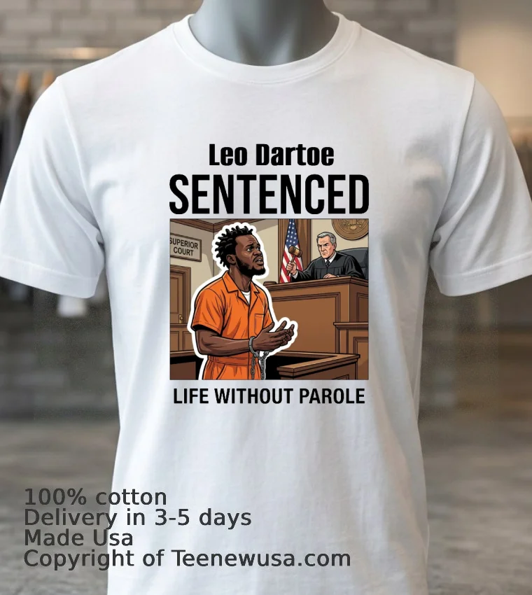 Leo Dartoe Was Sentenced To Life Imprisonment Without The Possibility Of Parole T Shirt White T Shirt 3