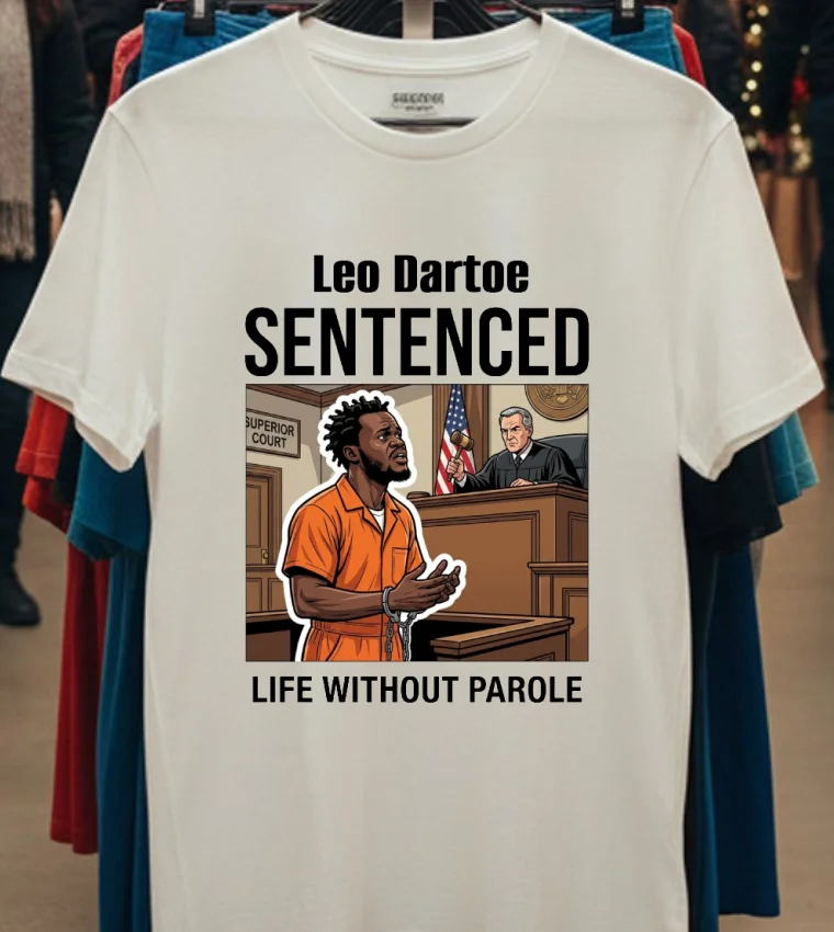 Leo Dartoe Was Sentenced To Life Imprisonment Without The Possibility Of Parole T Shirt - white-t-shirt Leo Dartoe Was Sentenced To Life Imprisonment Without The Possibility Of Parole T Shirt White T Shirt