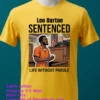 Leo Dartoe Was Sentenced To Life Imprisonment Without The Possibility Of Parole T Shirt Yellow T Shirt 2