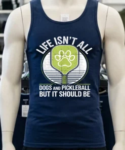 Life Isn T All Dogs And Pickleball But It Should Be Shirt