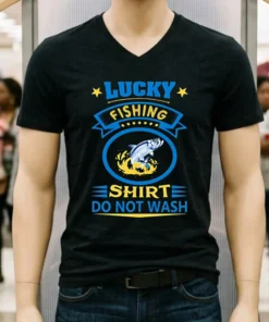 Lucky Fishing Shirt Do Not Wash Shirt