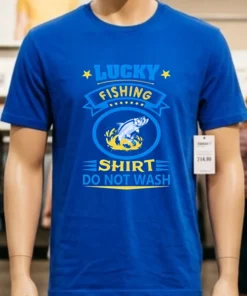 Lucky Fishing Shirt Do Not Wash Shirt