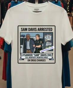 Lysander “Sam” Davis, 59 Has Been Arrested T Shirt