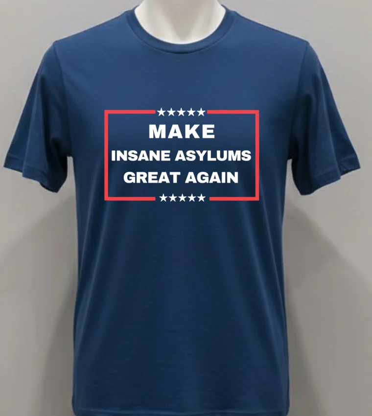 Make Insane Asylums Great Again Funny Political Shirt - navy-shirt Make Insane Asylums Great Again Funny Political Shirt Navy Shirt 1