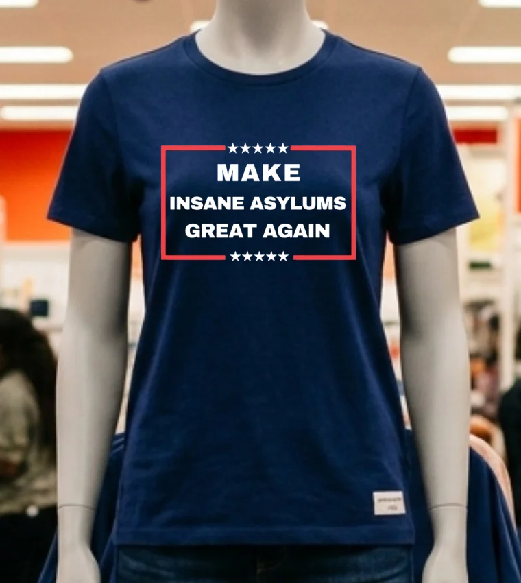 Make Insane Asylums Great Again Funny Political Shirt Navy Shirt 2