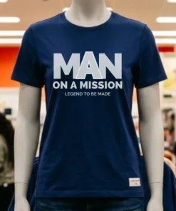 Man On A Mission Legend To Be Made Shirt