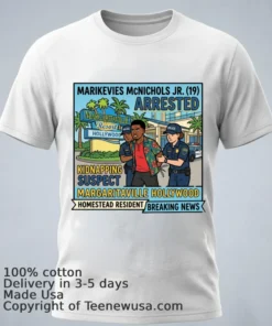 Marikevies Mcnichols Jr. (19 Years Old, Residing In Homestead) Was Arrested In Connection With A Kidnapping At The Margaritaville Resort In Hollywood T Shirt
