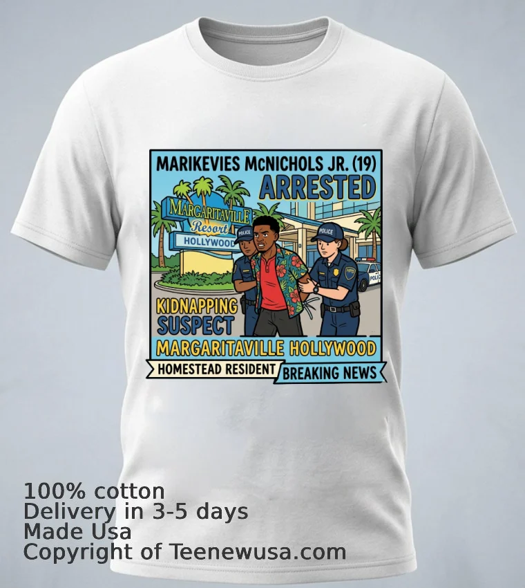 Marikevies Mcnichols Jr. (19 Years Old, Residing In Homestead) Was Arrested In Connection With A Kidnapping At The Margaritaville Resort In Hollywood T Shirt - white-t-shirt 1 Marikevies Mcnichols Jr 19 Years Old Residing In Homestead Was Arrested In Connection With A Kidnapping At The Margaritaville Resort In Hollywood T Shirt White T Shirt 1