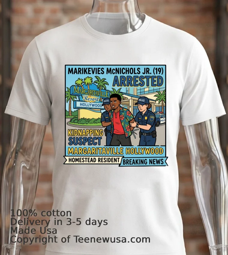 Marikevies Mcnichols Jr. (19 Years Old, Residing In Homestead) Was Arrested In Connection With A Kidnapping At The Margaritaville Resort In Hollywood T Shirt - white-t-shirt 2 Marikevies Mcnichols Jr 19 Years Old Residing In Homestead Was Arrested In Connection With A Kidnapping At The Margaritaville Resort In Hollywood T Shirt White T Shirt 2