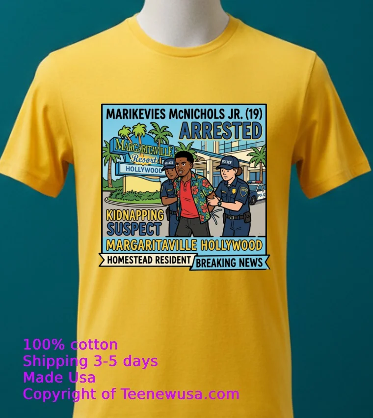 Marikevies Mcnichols Jr. (19 Years Old, Residing In Homestead) Was Arrested In Connection With A Kidnapping At The Margaritaville Resort In Hollywood T Shirt - yellow-t-shirt 2 Marikevies Mcnichols Jr 19 Years Old Residing In Homestead Was Arrested In Connection With A Kidnapping At The Margaritaville Resort In Hollywood T Shirt Yellow T Shirt 2