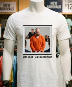 Mark Kulbis Was Prosecuted In Court And Sentenced To Prison T Shirt