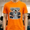 Marquis Andrews Has Been Arrested By Police T Shirt Orange Shirt