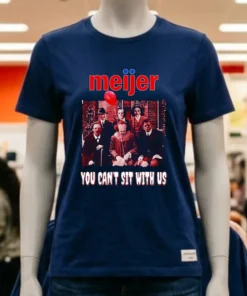 Meijer You Can T Sit With Us Shirt