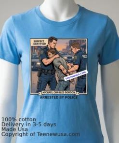 Michael Charles Gordon Was Arrested By The Police T Shirt
