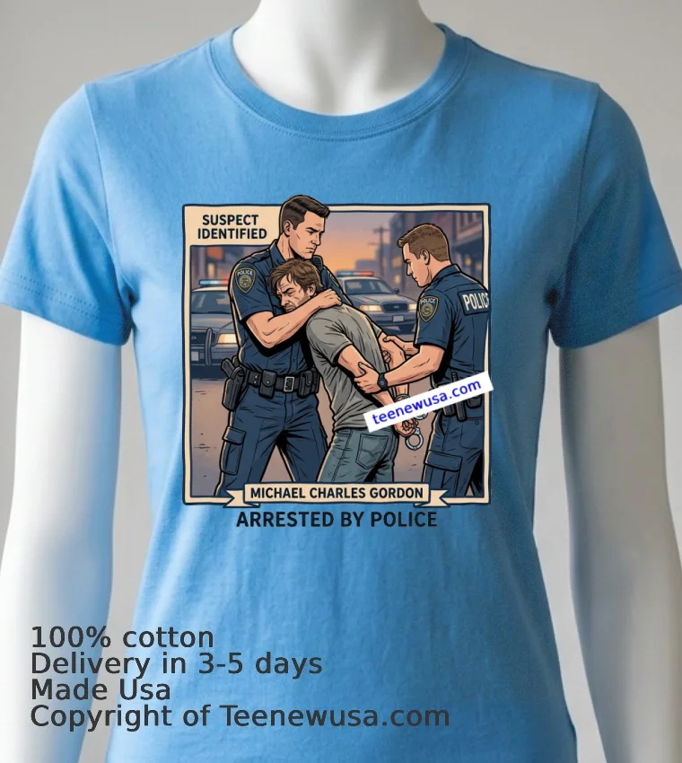 Michael Charles Gordon Was Arrested By The Police T Shirt - blue-shirt Michael Charles Gordon Was Arrested By The Police T Shirt Blue Shirt