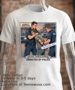 Michael Charles Gordon Was Arrested By The Police T Shirt