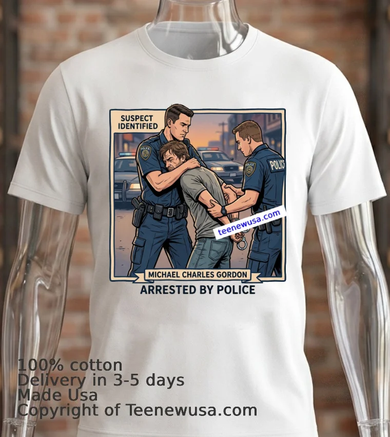 Michael Charles Gordon Was Arrested By The Police T Shirt - white-t-shirt 2 Michael Charles Gordon Was Arrested By The Police T Shirt White T Shirt 2