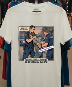 Michael Charles Gordon Was Arrested By The Police T Shirt