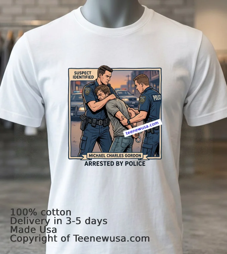 Michael Charles Gordon Was Arrested By The Police T Shirt - white-t-shirt 3 Michael Charles Gordon Was Arrested By The Police T Shirt White T Shirt 3