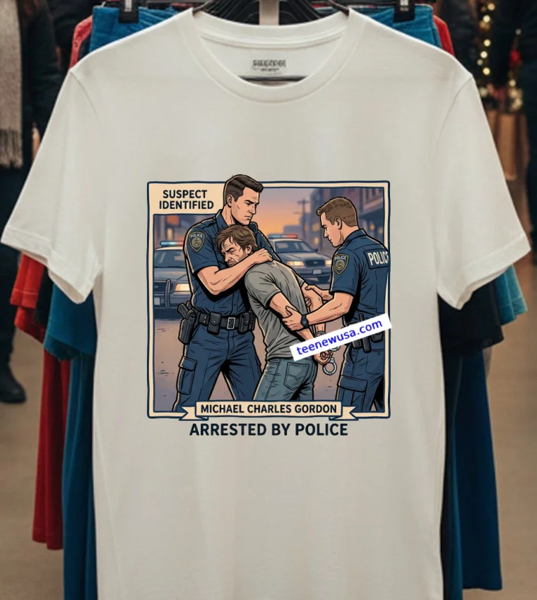 Michael Charles Gordon Was Arrested By The Police T Shirt - white-t-shirt Michael Charles Gordon Was Arrested By The Police T Shirt White T Shirt