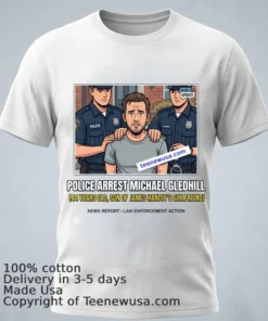 Michael Gledhill 44 Was Arrested By Police T Shirt