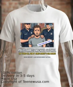 Michael Gledhill 44 Was Arrested By Police T Shirt White T Shirt 2