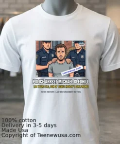 Michael Gledhill 44 Was Arrested By Police T Shirt