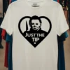 Michael Myers Just The Tip Horror Halloween Quote Shirt White T Shirt
