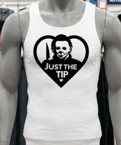 Michael Myers Just The Tip Horror Halloween Quote Shirt