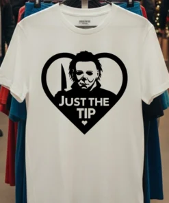 Michael Myers Just The Tip Horror Halloween Quote Shirt