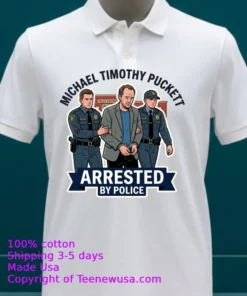 Michael Timothy Puckett Arrested By Police T Shirt