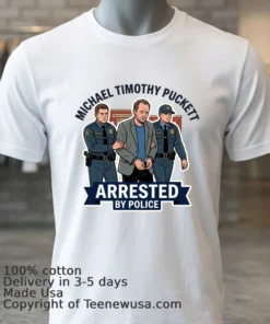 Michael Timothy Puckett Arrested By Police T Shirt