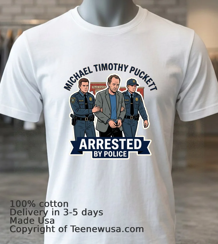 Michael Timothy Puckett Arrested By Police T Shirt - white-t-shirt 3 Michael Timothy Puckett Arrested By Police T Shirt White T Shirt 3