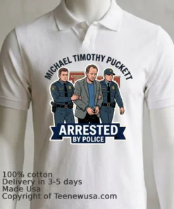 Michael Timothy Puckett Arrested By Police T Shirt
