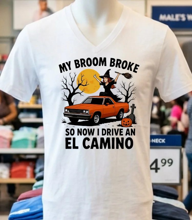 My Broom Broke So Now I Drive An El Camino Halloween Shirt - white-t-shirt My Broom Broke So Now I Drive An El Camino Halloween Shirt White T Shirt 3