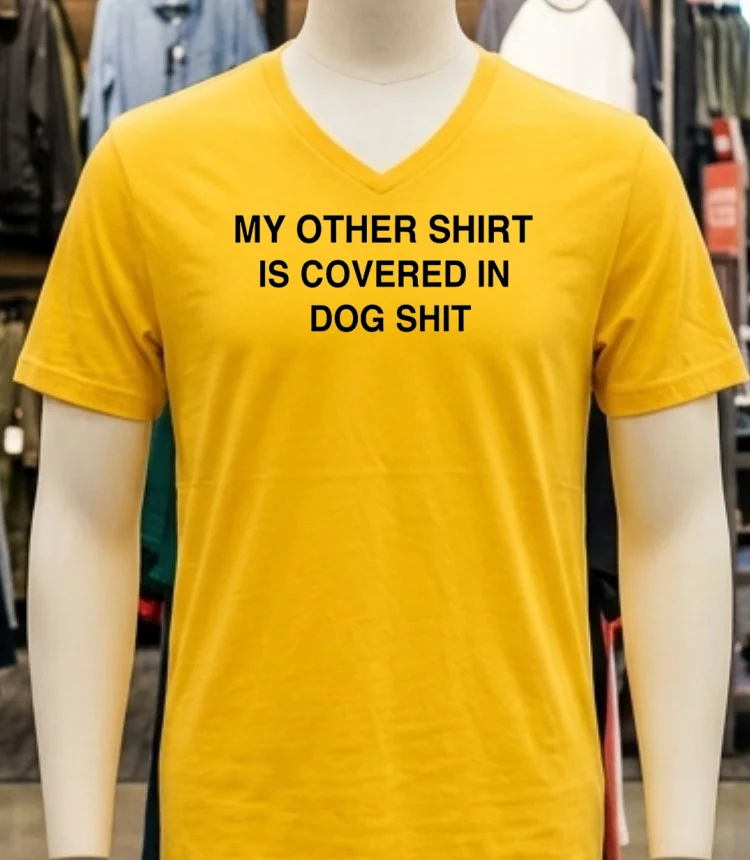 My Other Shirt Is Covered In Dog Shit Shirt - yellow-t-shirt My Other Shirt Is Covered In Dog Shit Shirt Yellow T Shirt 1