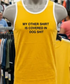 My Other Shirt Is Covered In Dog Shit Shirt