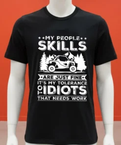 My People Skills Are Just Fine It S My Tolerance Of Idiots That Needs Work Shirt