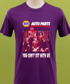 Napa Auto Parts You Can T Sit With Us Shirt