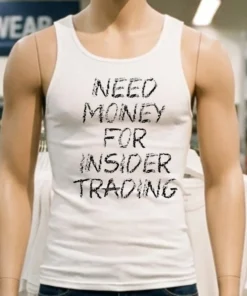 Need Money For Insider Trading Shirt