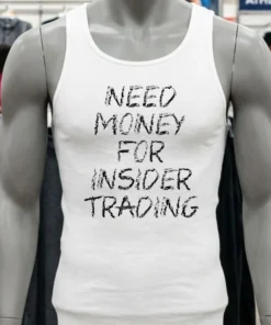 Need Money For Insider Trading Shirt