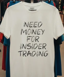 Need Money For Insider Trading Shirt